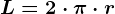 L = 2\cdot \pi \cdot r