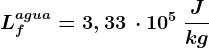 Lf^agua = 3,33\, \cdot 10^5 \: \fracJkg