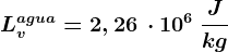 Lv^agua = 2,26\, \cdot 10^6\: \fracJkg