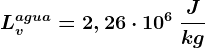 Lv^agua = 2,26 \cdot 10^6\: \fracJkg