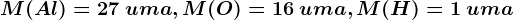 M(Al) = 27\: uma, M(O) = 16\: uma, M(H) = 1\: uma