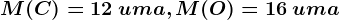 M(C) = 12\: uma, M(O) = 16\: uma