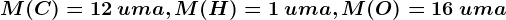 M(C) =12\: uma, M(H) = 1\: uma, M(O) = 16\: uma