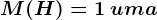 M(H)= 1\: uma
