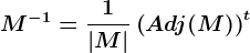 M^-1=\frac1|M|\left ( Adj(M) \right )^t