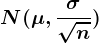 N(\mu,\frac\sigma\sqrtn)