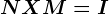 NXM=I