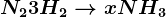 N2 + 3H2 --> xNH3
