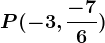 P(-3,\frac-76)