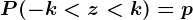 P(-k< z< k)= p