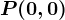 P(0,0)