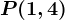P(1,4)