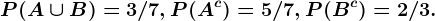 P(A\cup B) = 3/7, P(A^c) = 5/7, P(B^c) = 2/3.