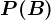 P(B)