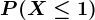 P(X \leq 1)