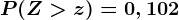 P(Z>z)=0,102
