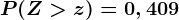 P(Z>z)=0,409