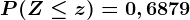 P(Z\leq z)=0,6879