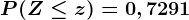 P(Z \leq z)=0,7291