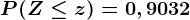 P(Z \leq z)=0,9032