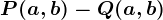 P(a,b)-Q(a,b)