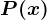 P(x)