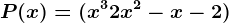 P(x)= (x^3+2x^2-x-2)