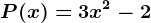 P(x)=3x^2-2