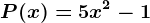 P(x)=5x^2-1