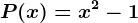 P(x)=x^2-1