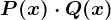 P(x)\cdot Q(x)