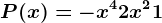 P(x) = -x^4 + 2x^2 +1