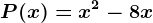 P(x) = x^2 -8x