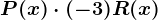 P(x) \cdot (-3)R(x)