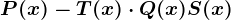 P(x) - T(x) \cdot Q(x) + S(x)