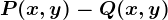 P(x,y)-Q(x,y)