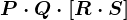 P\cdot Q\cdot \left [ R\cdot S \right ]