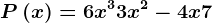 P\left ( x \right )= 6x^3+3x^2-4x + 7