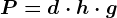 P = d\cdot h\cdot g