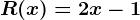 R(x) = 2x -1