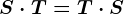 S\cdot T=T\cdot S