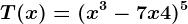 T(x)=(x^3-7x+4)^5