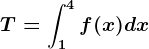 T=\int1^4f(x)dx