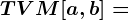 TVM[a,b]=
