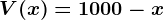 V(x)=1000-x