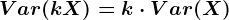 Var(kX)=k\cdot Var(X)