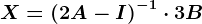 X=\left ( 2A-I \right )^-1\cdot 3B