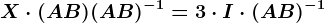 X\cdot (A+B)(A+B)^-1=3\cdot I\cdot (A+B)^-1