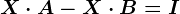 X\cdot A-X\cdot B=I
