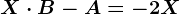 X\cdot B-A=-2X